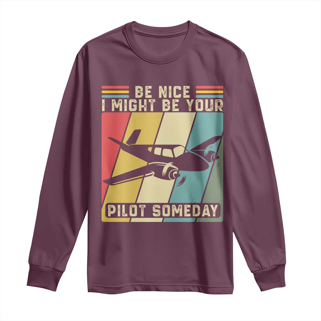 Funny Aviation Pilot Long Sleeve Shirt Be Nice I Might Be Your Piolot Someday - Wonder Print Shop