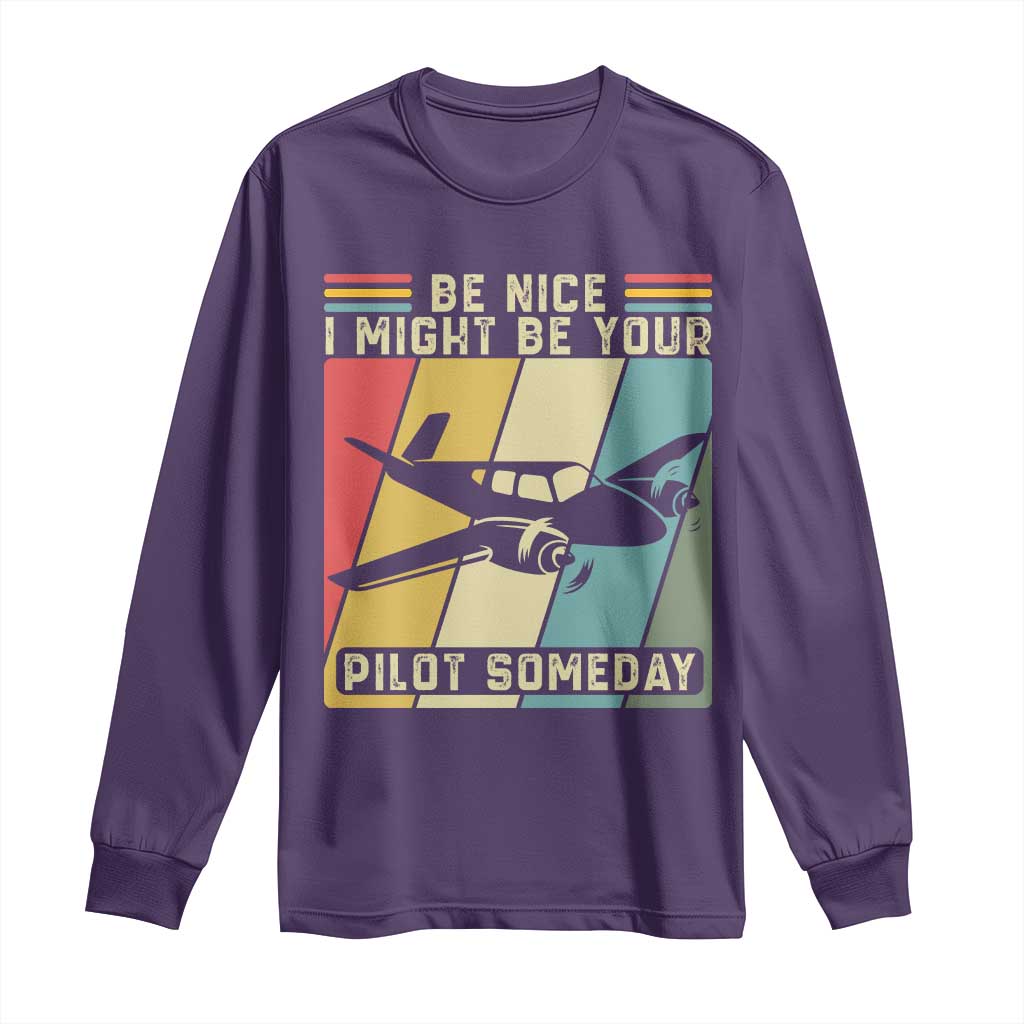 Funny Aviation Pilot Long Sleeve Shirt Be Nice I Might Be Your Piolot Someday - Wonder Print Shop