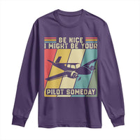 Funny Aviation Pilot Long Sleeve Shirt Be Nice I Might Be Your Piolot Someday - Wonder Print Shop