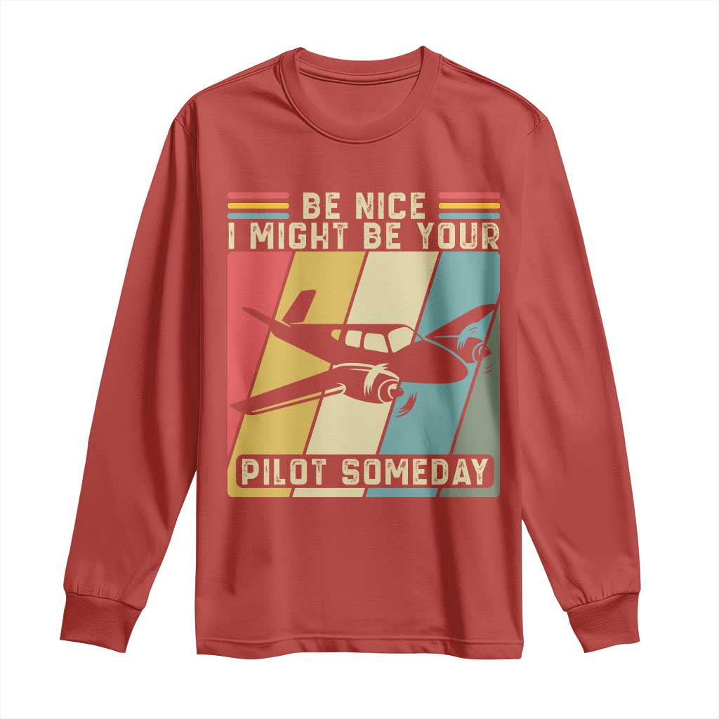 Funny Aviation Pilot Long Sleeve Shirt Be Nice I Might Be Your Piolot Someday - Wonder Print Shop