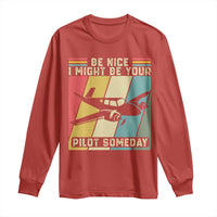 Funny Aviation Pilot Long Sleeve Shirt Be Nice I Might Be Your Piolot Someday - Wonder Print Shop