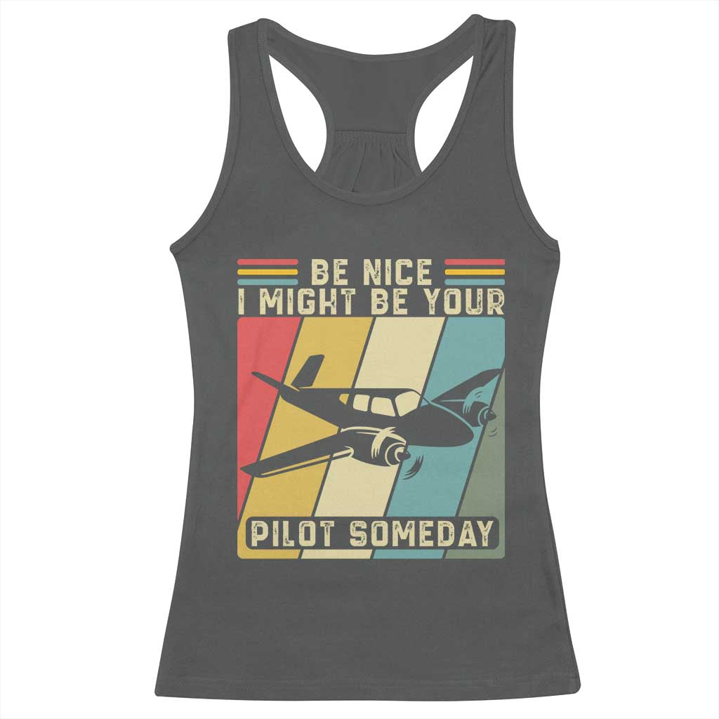 Funny Aviation Pilot Racerback Tank Top Be Nice I Might Be Your Piolot Someday - Wonder Print Shop