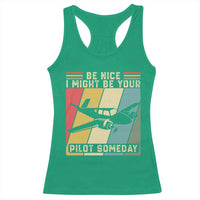 Funny Aviation Pilot Racerback Tank Top Be Nice I Might Be Your Piolot Someday - Wonder Print Shop