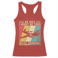 Funny Aviation Pilot Racerback Tank Top Be Nice I Might Be Your Piolot Someday - Wonder Print Shop