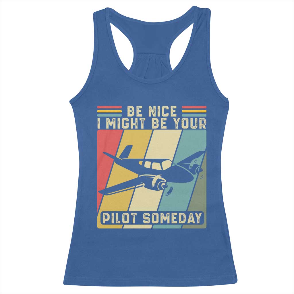 Funny Aviation Pilot Racerback Tank Top Be Nice I Might Be Your Piolot Someday - Wonder Print Shop