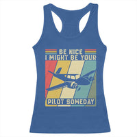 Funny Aviation Pilot Racerback Tank Top Be Nice I Might Be Your Piolot Someday - Wonder Print Shop