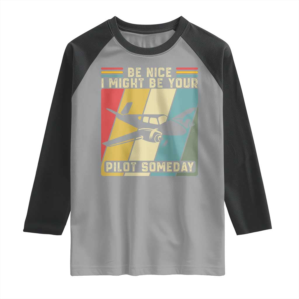Funny Aviation Pilot Raglan Shirt Be Nice I Might Be Your Piolot Someday - Wonder Print Shop