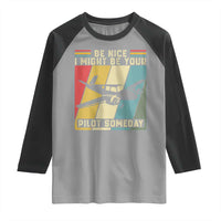Funny Aviation Pilot Raglan Shirt Be Nice I Might Be Your Piolot Someday - Wonder Print Shop