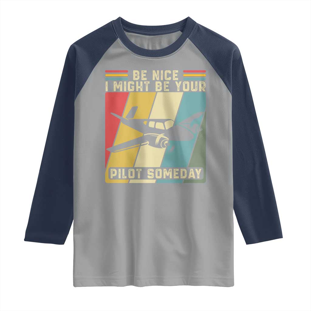 Funny Aviation Pilot Raglan Shirt Be Nice I Might Be Your Piolot Someday - Wonder Print Shop