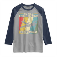 Funny Aviation Pilot Raglan Shirt Be Nice I Might Be Your Piolot Someday - Wonder Print Shop