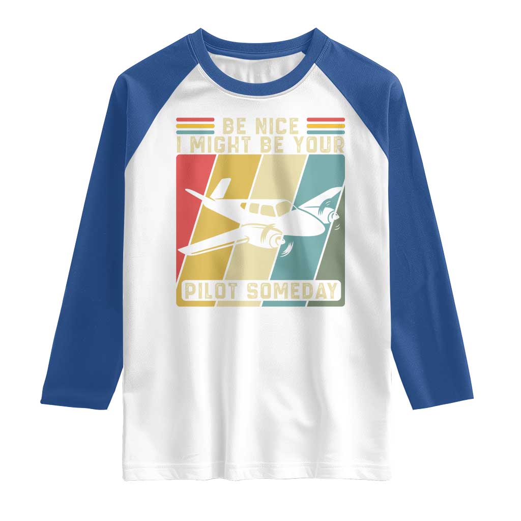 Funny Aviation Pilot Raglan Shirt Be Nice I Might Be Your Piolot Someday - Wonder Print Shop