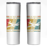 Funny Aviation Pilot Skinny Tumbler Be Nice I Might Be Your Piolot Someday - Wonder Print Shop