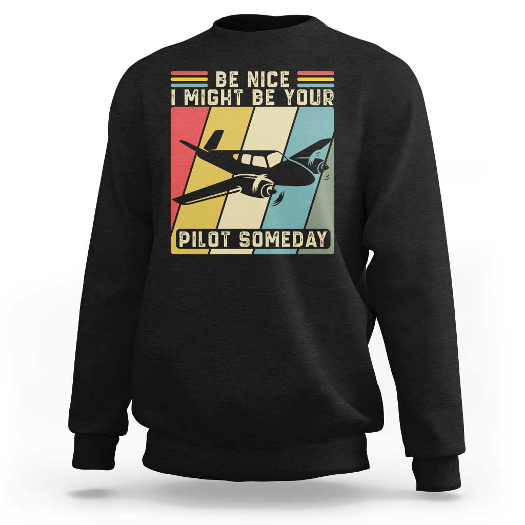 Funny Aviation Pilot Sweatshirt Be Nice I Might Be Your Piolot Someday - Wonder Print Shop
