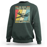 Funny Aviation Pilot Sweatshirt Be Nice I Might Be Your Piolot Someday - Wonder Print Shop
