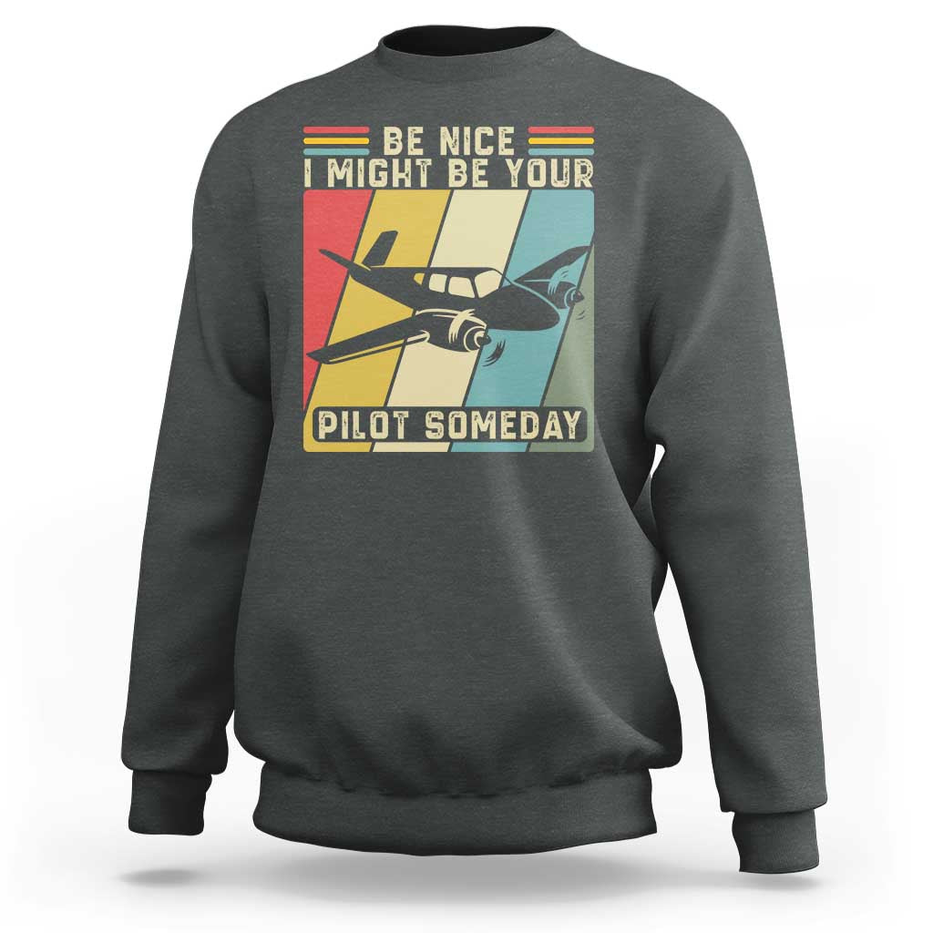 Funny Aviation Pilot Sweatshirt Be Nice I Might Be Your Piolot Someday - Wonder Print Shop