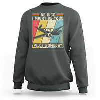 Funny Aviation Pilot Sweatshirt Be Nice I Might Be Your Piolot Someday - Wonder Print Shop