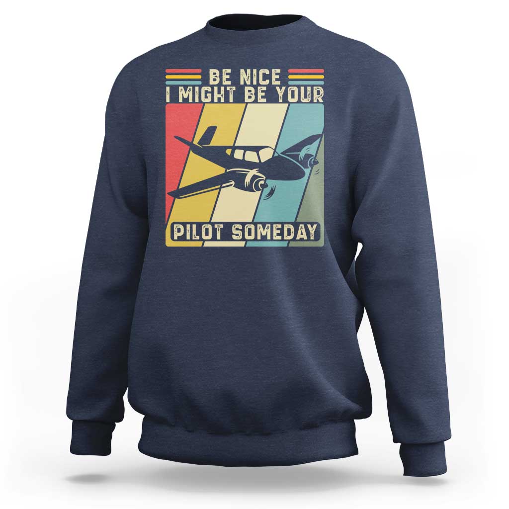 Funny Aviation Pilot Sweatshirt Be Nice I Might Be Your Piolot Someday - Wonder Print Shop