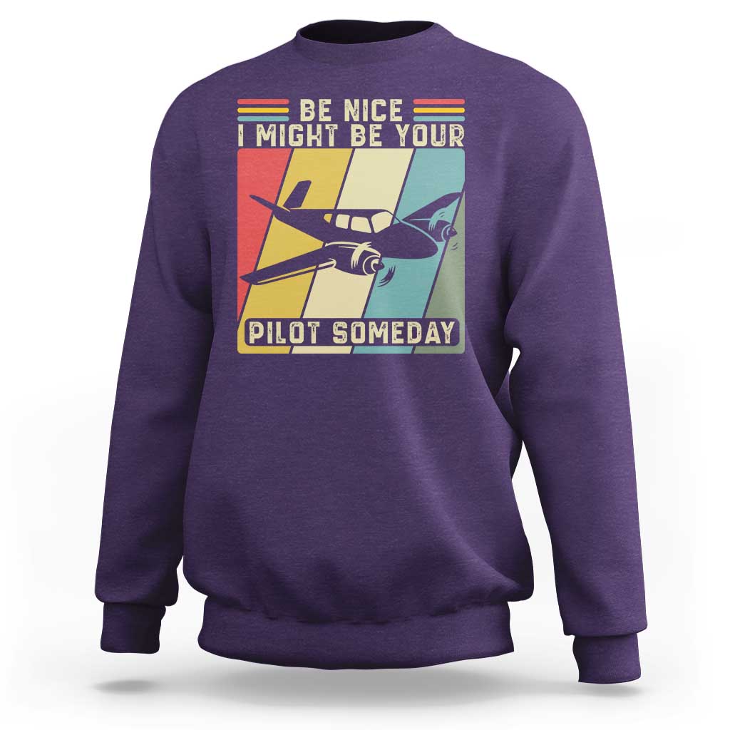 Funny Aviation Pilot Sweatshirt Be Nice I Might Be Your Piolot Someday - Wonder Print Shop