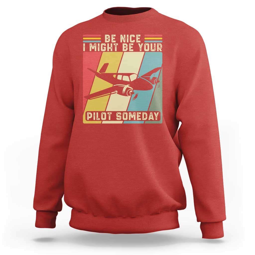 Funny Aviation Pilot Sweatshirt Be Nice I Might Be Your Piolot Someday - Wonder Print Shop