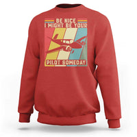 Funny Aviation Pilot Sweatshirt Be Nice I Might Be Your Piolot Someday - Wonder Print Shop