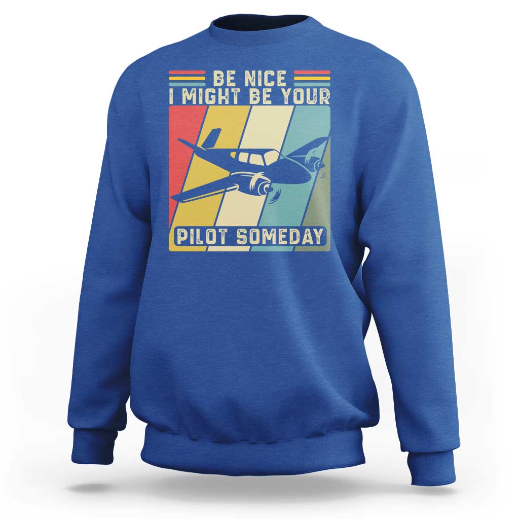 Funny Aviation Pilot Sweatshirt Be Nice I Might Be Your Piolot Someday - Wonder Print Shop