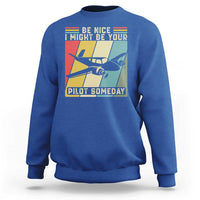 Funny Aviation Pilot Sweatshirt Be Nice I Might Be Your Piolot Someday - Wonder Print Shop