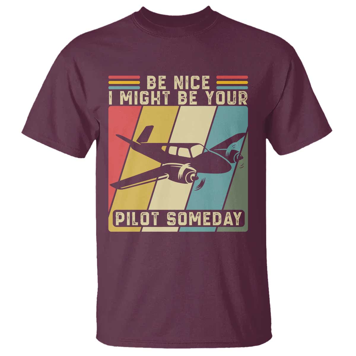 Funny Aviation Pilot T Shirt Be Nice I Might Be Your Piolot Someday - Wonder Print Shop