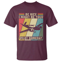 Funny Aviation Pilot T Shirt Be Nice I Might Be Your Piolot Someday - Wonder Print Shop