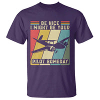 Funny Aviation Pilot T Shirt Be Nice I Might Be Your Piolot Someday - Wonder Print Shop