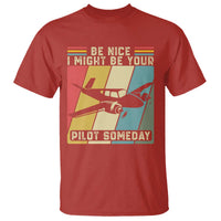 Funny Aviation Pilot T Shirt Be Nice I Might Be Your Piolot Someday - Wonder Print Shop