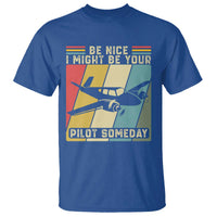 Funny Aviation Pilot T Shirt Be Nice I Might Be Your Piolot Someday - Wonder Print Shop