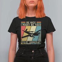 Funny Aviation Pilot T Shirt For Women Be Nice I Might Be Your Piolot Someday - Wonder Print Shop