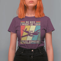 Funny Aviation Pilot T Shirt For Women Be Nice I Might Be Your Piolot Someday - Wonder Print Shop