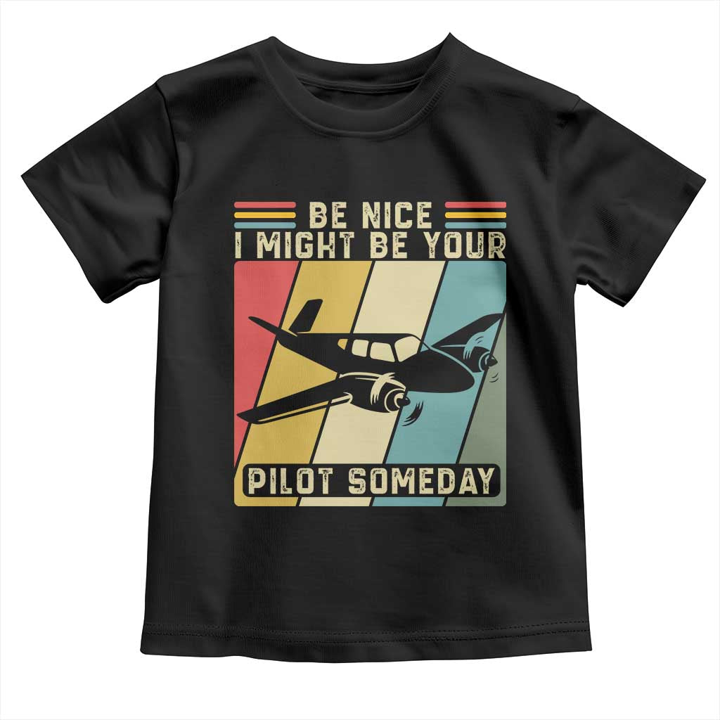 Funny Aviation Pilot Toddler T Shirt Be Nice I Might Be Your Piolot Someday - Wonder Print Shop