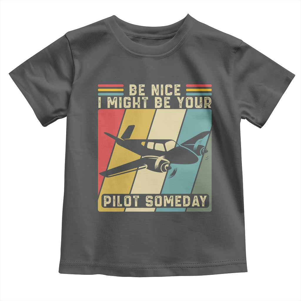Funny Aviation Pilot Toddler T Shirt Be Nice I Might Be Your Piolot Someday - Wonder Print Shop