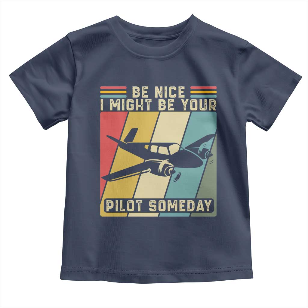 Funny Aviation Pilot Toddler T Shirt Be Nice I Might Be Your Piolot Someday - Wonder Print Shop
