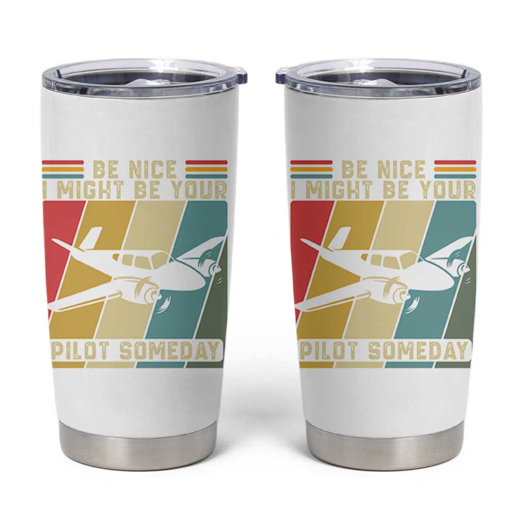 Funny Aviation Pilot Tumbler Cup Be Nice I Might Be Your Piolot Someday - Wonder Print Shop