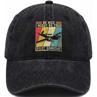 Funny Aviation Pilot Washed Cotton Baseball Cap Be Nice I Might Be Your Piolot Someday