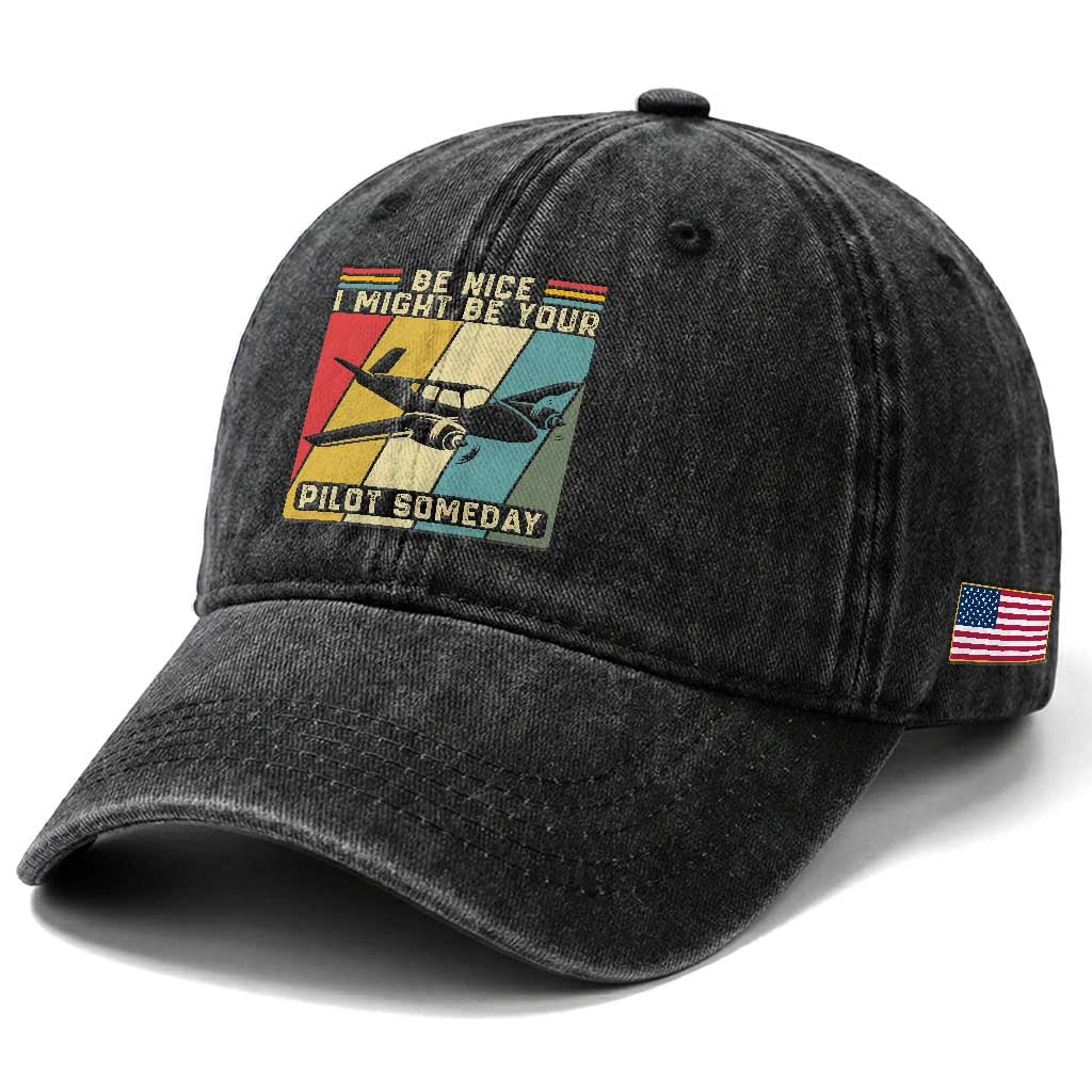 Funny Aviation Pilot Washed Cotton Baseball Cap Be Nice I Might Be Your Piolot Someday