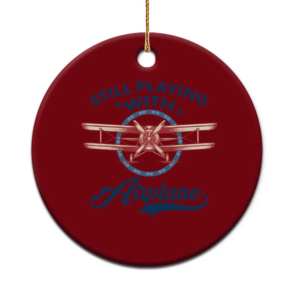 Still Playing With Airplane Ceramic Ornament Aviation Lover Airline Pilot - Wonder Print Shop