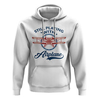 Still Playing With Airplane Hoodie Aviation Lover Airline Pilot - Wonder Print Shop