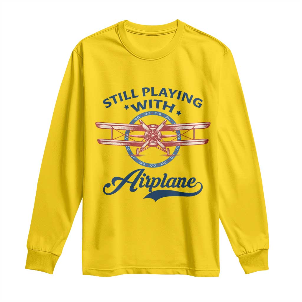 Still Playing With Airplane Long Sleeve Shirt Aviation Lover Airline Pilot - Wonder Print Shop