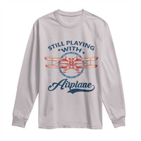 Still Playing With Airplane Long Sleeve Shirt Aviation Lover Airline Pilot - Wonder Print Shop