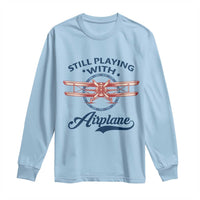 Still Playing With Airplane Long Sleeve Shirt Aviation Lover Airline Pilot - Wonder Print Shop