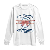 Still Playing With Airplane Long Sleeve Shirt Aviation Lover Airline Pilot - Wonder Print Shop