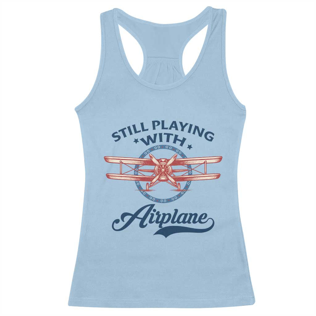 Still Playing With Airplane Racerback Tank Top Aviation Lover Airline Pilot - Wonder Print Shop