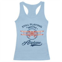 Still Playing With Airplane Racerback Tank Top Aviation Lover Airline Pilot - Wonder Print Shop