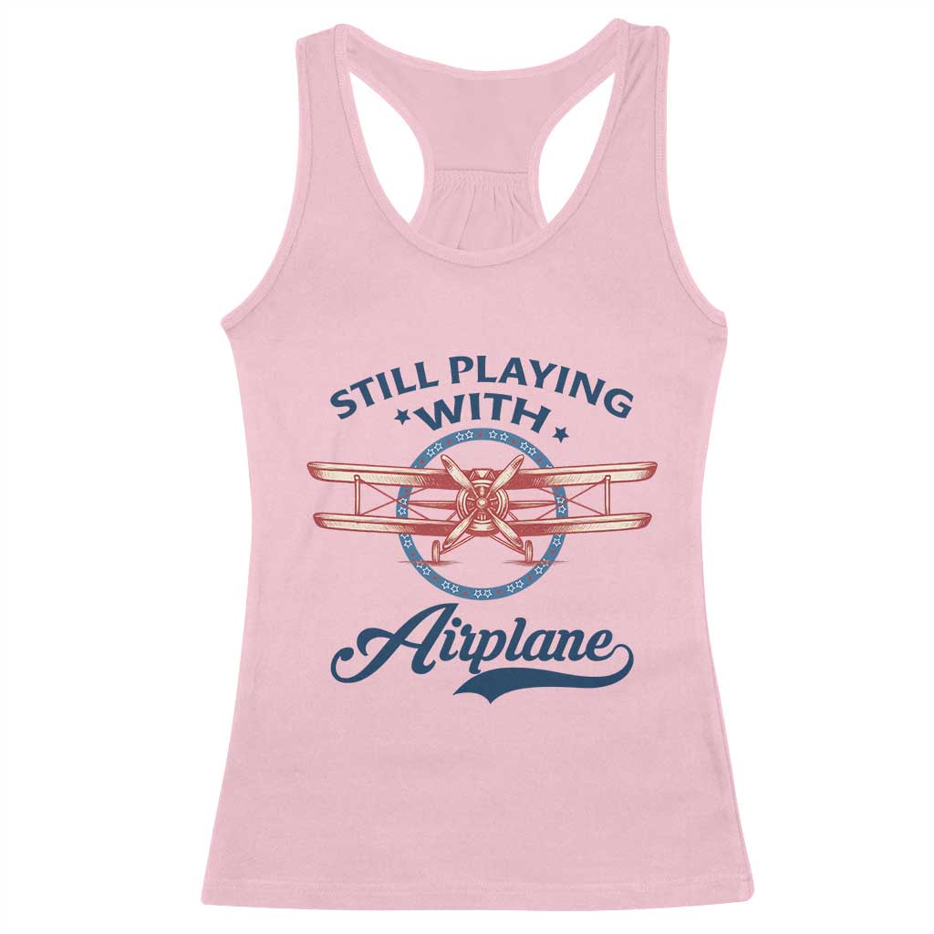 Still Playing With Airplane Racerback Tank Top Aviation Lover Airline Pilot - Wonder Print Shop