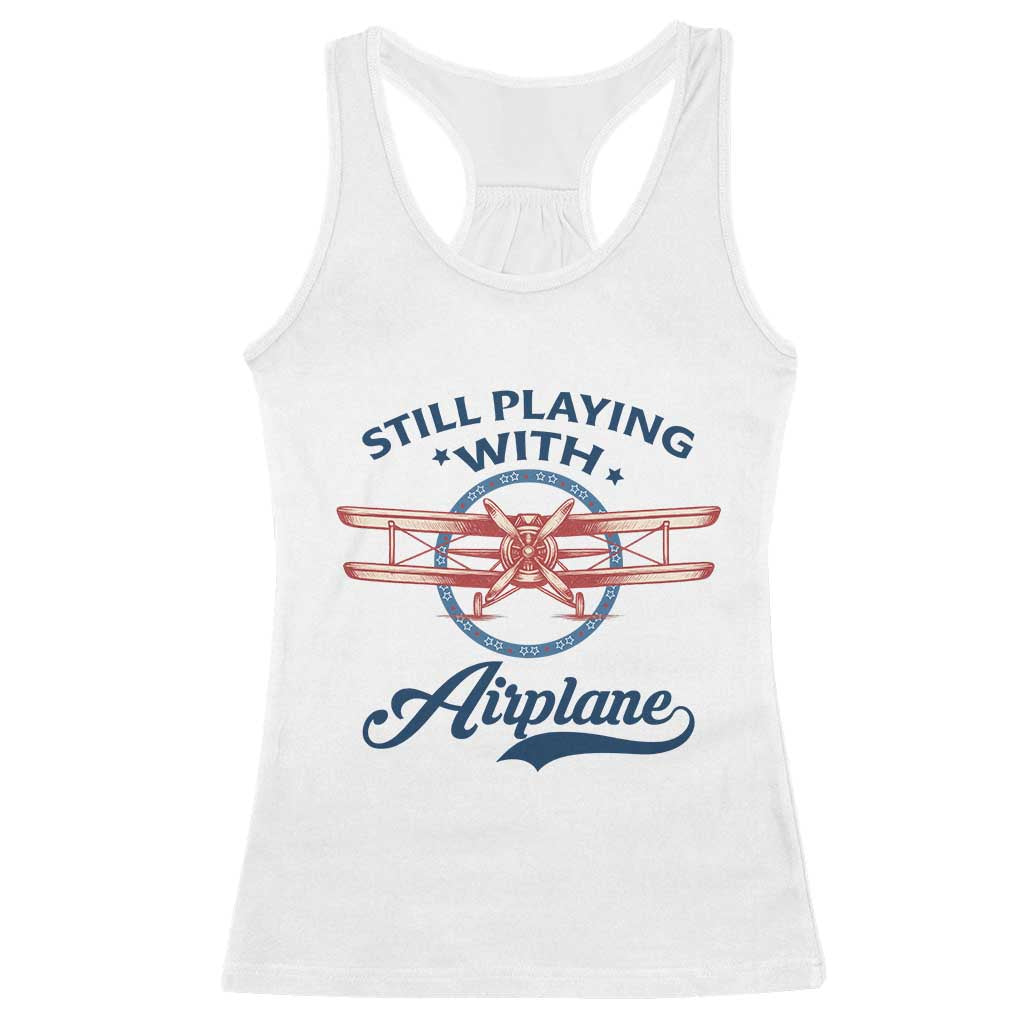 Still Playing With Airplane Racerback Tank Top Aviation Lover Airline Pilot - Wonder Print Shop