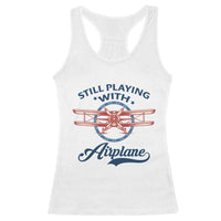 Still Playing With Airplane Racerback Tank Top Aviation Lover Airline Pilot - Wonder Print Shop